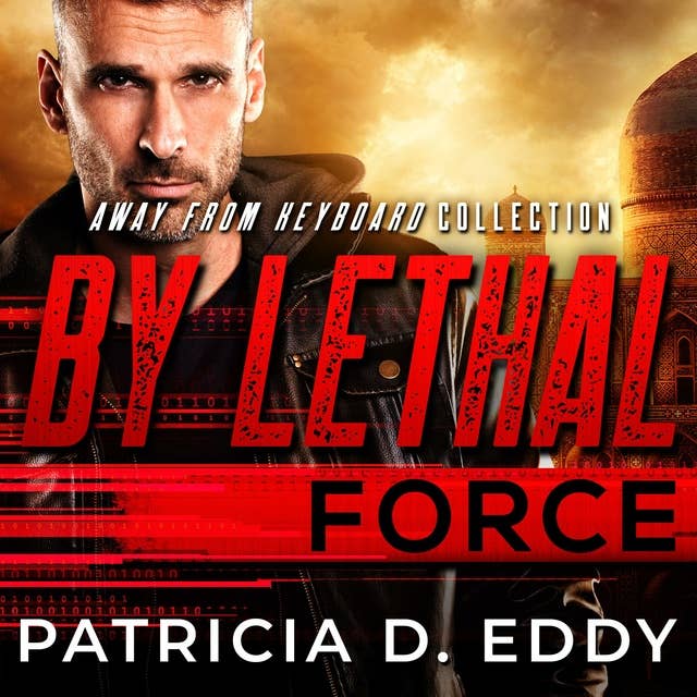 By Lethal Force: A Former Military Protector Romance