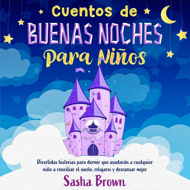 Cuentos de buenas noches para niños: Divertidas historias para dormir que  ayudarán a cualquier niño a conciliar el sueño, relajarse y descansar mejor  - Audiolibro - Sasha Brown - ISBN 9781667030609 - Storytel