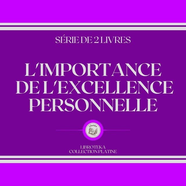 L'IMPORTANCE DE L'EXCELLENCE PERSONNELLE (SÉRIE DE 2 LIVRES)