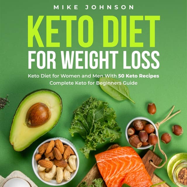 Keto Diet for Weight Loss: Keto Diet for Women and Men With 50 Keto Recipes Complete Keto for Beginners Guide