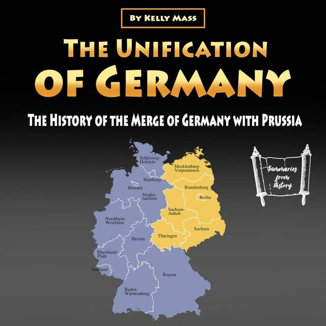 The Unification of Germany: The History of the Merge of Germany with Prussia