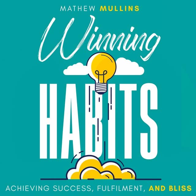 Winning Habits: Achieving Success, Fulfilment, and Bliss