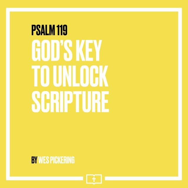 Psalm 119: God's Key to Unlock Scripture