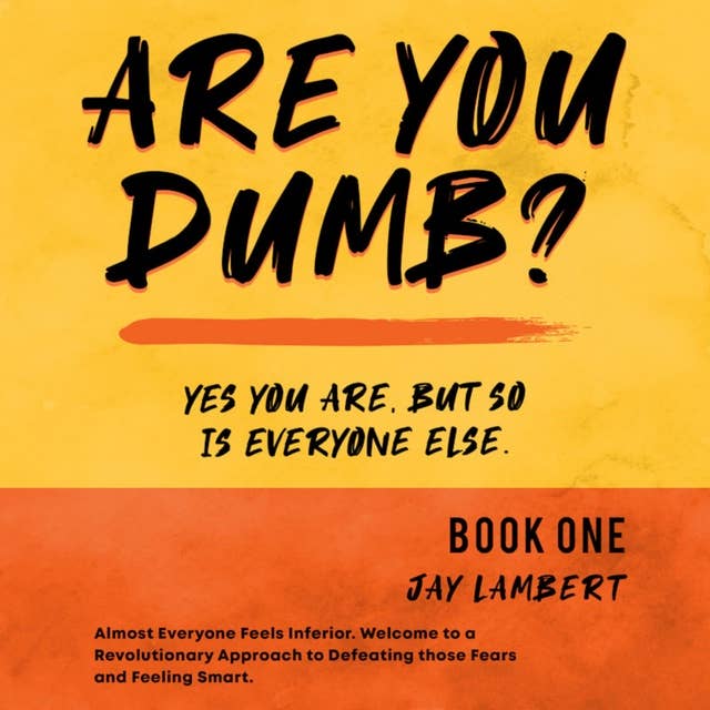 ARE YOU DUMB? Book 1: Yes You Are, But So Is Everyone Else.