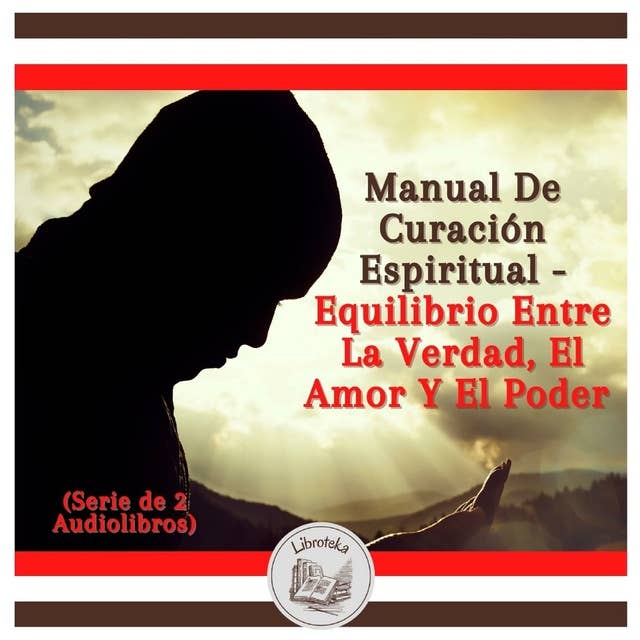 Manual De Curación Espiritual - equilibrio Entre La Verdad, El Amor Y El Poder (Serie de 2 Audiolibros)