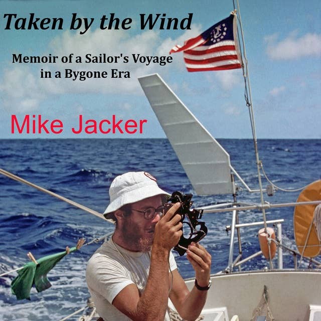 Taken by the Wind: Memoir of a Sailor's Voyage in a Bygone Era