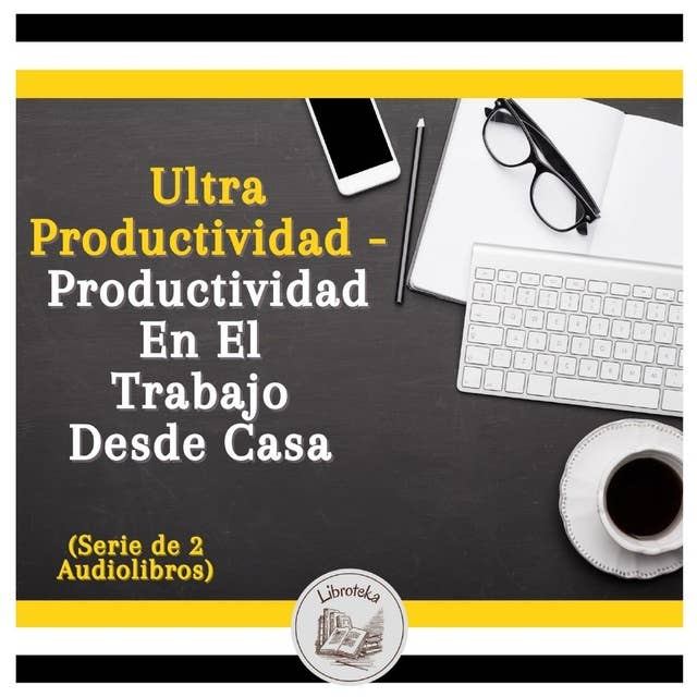 Ultra Productividad - Productividad En El Trabajo Desde Casa (Serie de 2 Audiolibros)