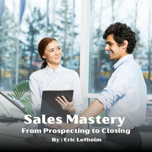 Sales Mastery Program - From Prospecting to Closing