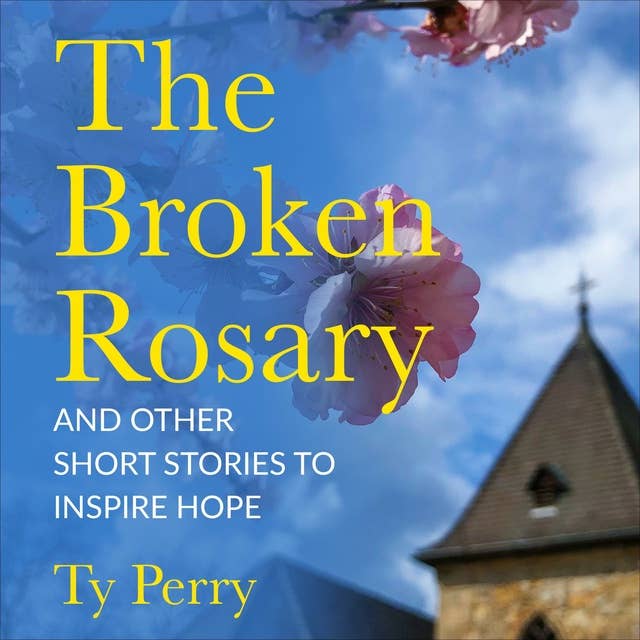 The Broken Rosary: And Other Short Stories to Inspire Hope