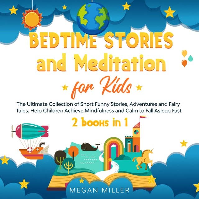 Bedtime Stories and Meditation for Kids: The Ultimate Collection of Short Funny Stories, Adventures and Fairy Tales. Help Children Achieve Mindfulness and Calm to Fall Asleep Fast (2 books in 1)