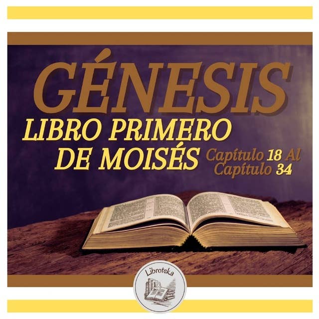 GÉNESIS: LIBRO PRIMERO DE MOISÉS - Capítulo 18 Al Capítulo 34