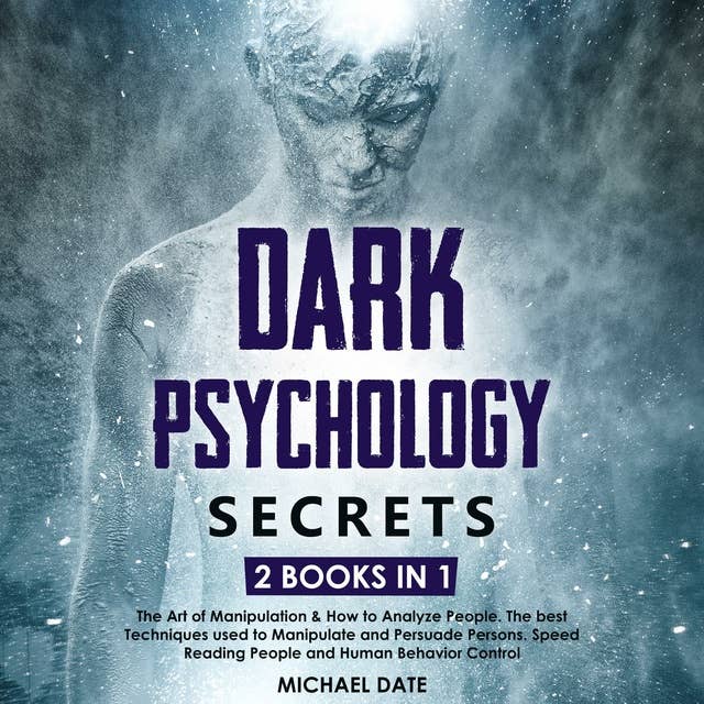 Dark Psychology Secrets: 2 BOOKS in 1 - The Art of Manipulation & How to Analyze People. The best Techniques used to Manipulate and Persuade Persons. Speed Reading People and Human Behavior Control