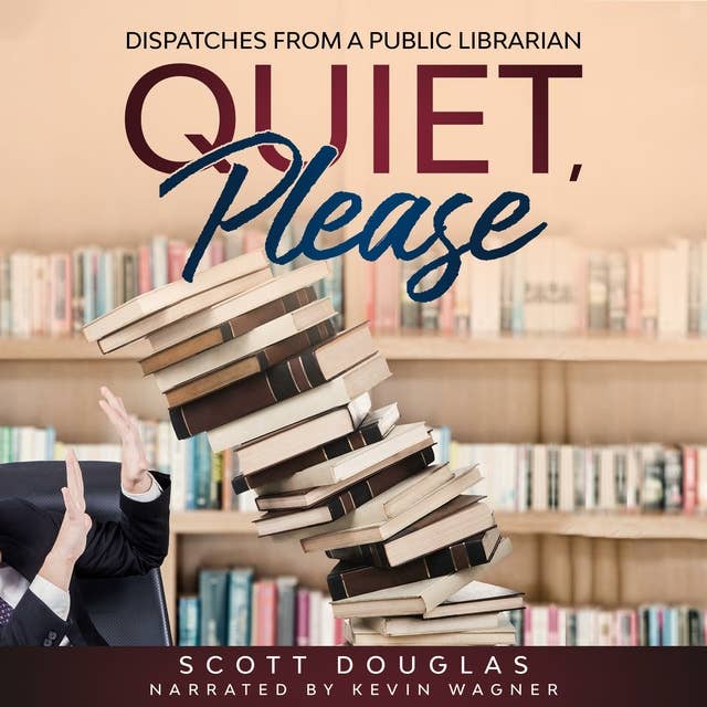 Quiet, Please: Dispatches from a Public Librarian