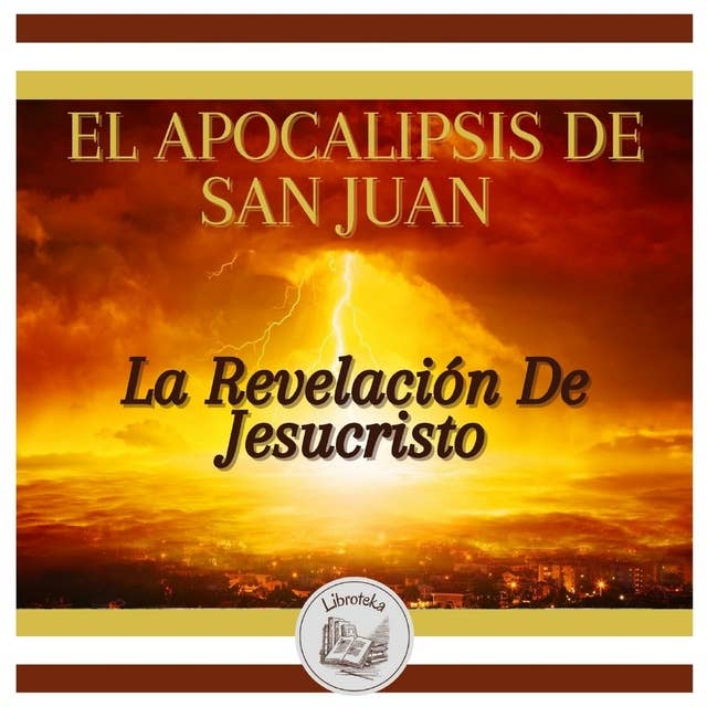 EL APOCALIPSIS DE SAN JUAN: La Revelación De Jesucristo