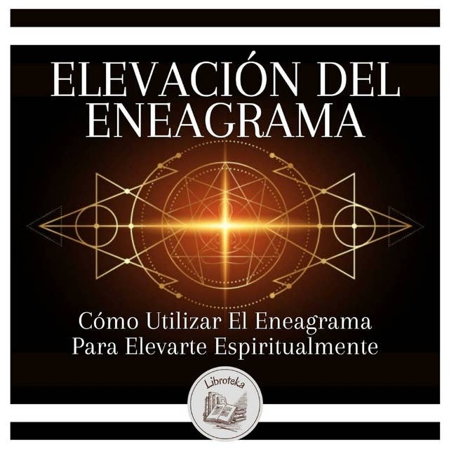 Elevación Del Eneagrama: Cómo Utilizar El Eneagrama Para Elevarte Espiritualmente