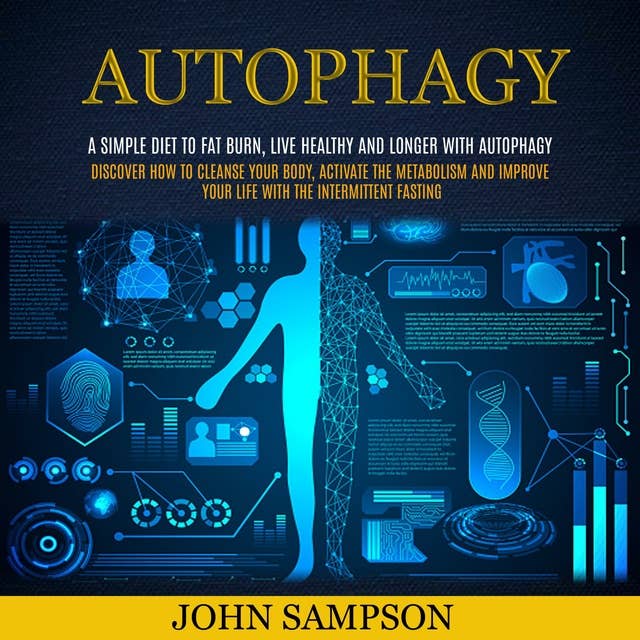 Autophagy: A Simple Diet to Fat Burn, Live Healthy and Longer with Autophagy
