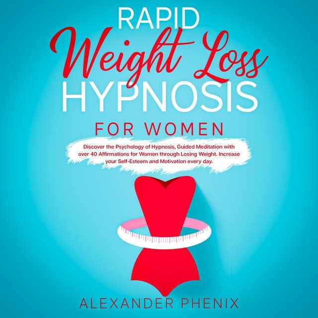 Rapid Weight Loss Hypnosis for Women: Discover the Psychology of Hypnosis,Guided Meditation with over 40 Affirmations for Women through Losing Weight.Increase your Self-Esteem and Motivation every day