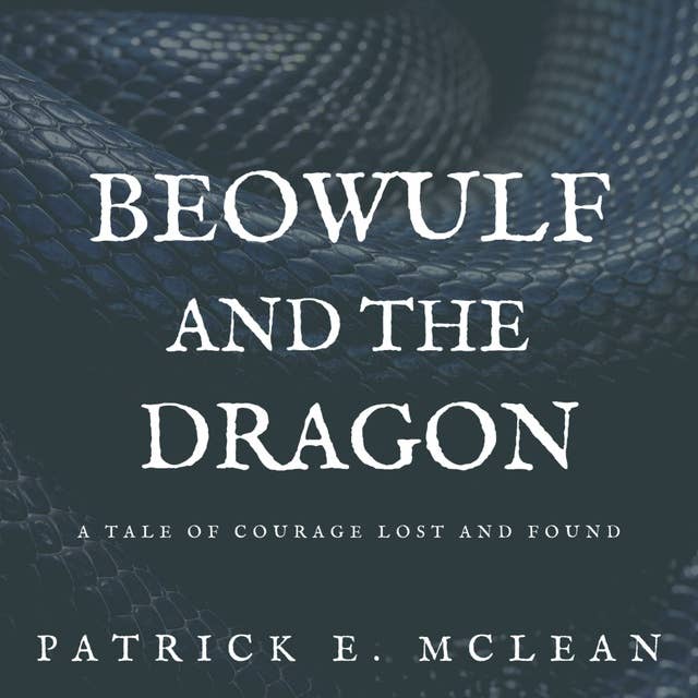 Beowulf and The Dragon: A Tale of Courage Lost and Found