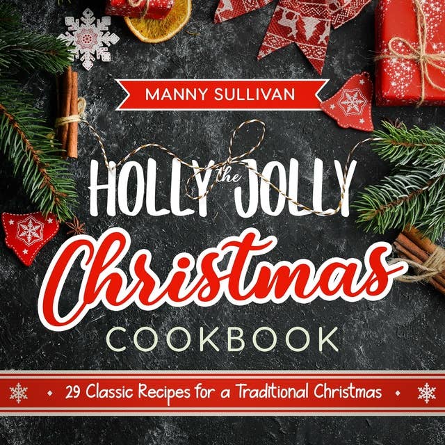 The Holly Jolly Christmas Cookbook: 29 Classic Recipes for a Traditional Christmas