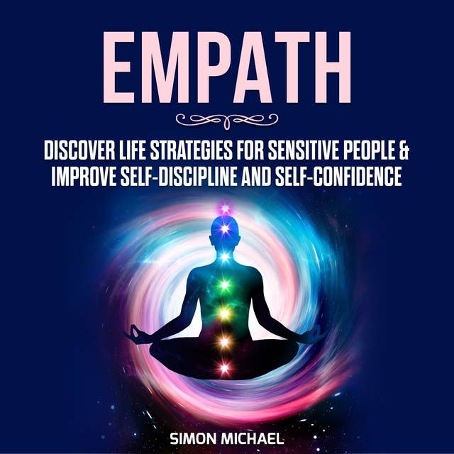 Empath: Discover Life Strategies for Sensitive People & Improve Self-Discipline and Self-Confidence