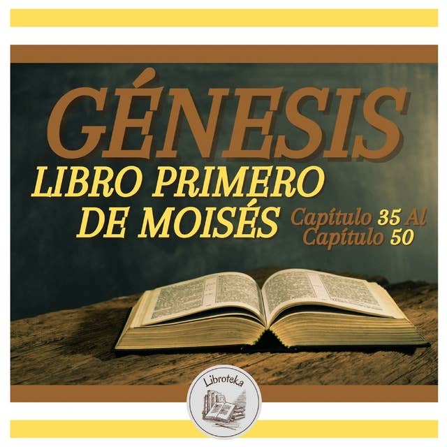 GÉNESIS: LIBRO PRIMERO DE MOISÉS - Capítulo 35 Al Capítulo 50
