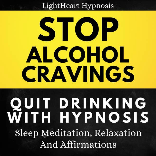 Stop Alcohol Cravings Quit Drinking With Hypnosis: Sleep Meditation, Relaxation, And Affirmations