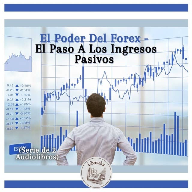 El Poder Del Forex - El Paso A Los Ingresos Pasivos (Serie de 2 Audiolibros)