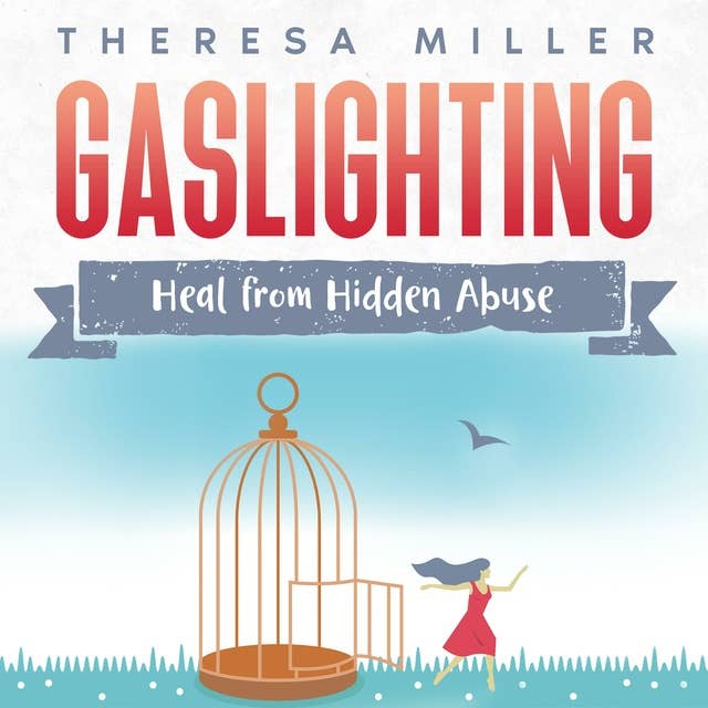 Gaslighting: Heal From Hidden Abuse: A Step-by-Step Guide to Recognizing Abusive Behavior with Proven Strategies to Help Recover Boundaries and Independence Coming Out of the Fog