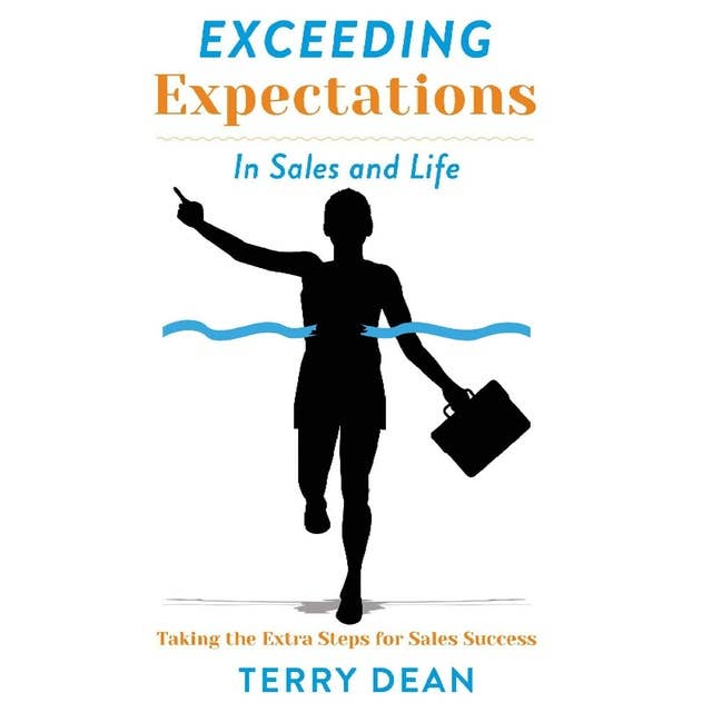 Exceeding Expectations in Sales and Life: Taking the Extra Steps for Sales Success