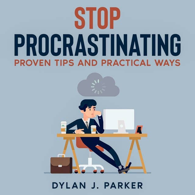 Stop Procrastinating: Proven Tips And Practical Ways
