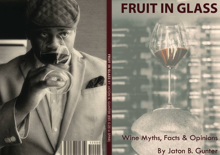 Fruit In Glass: Wine Myths, Facts & Opinions