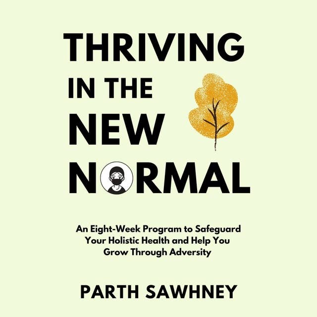 Thriving in the New Normal: An‌ ‌Eight-Week‌ ‌Program‌ ‌to‌ ‌Safeguard‌ ‌Your‌ ‌Holistic ‌Health‌ ‌and‌ ‌Help‌ ‌You‌ ‌Grow‌ ‌Through‌ ‌Adversity‌