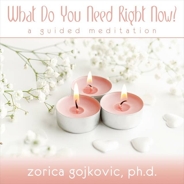 What Do You Need Right Now?: A Guided Meditation