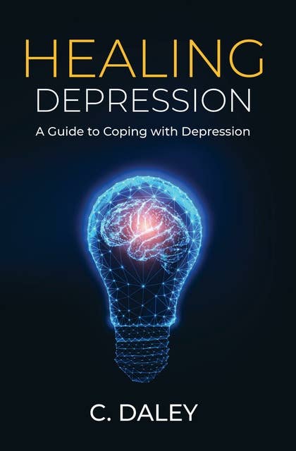 Healing Depression: A Guide to Coping with Depression