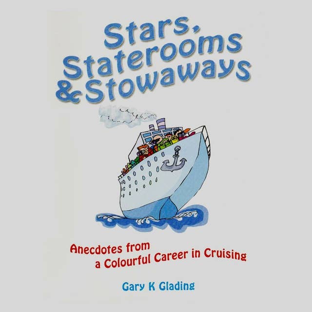 Stars, Staterooms and Stowaways: anecdotes from a colourful career in cruising