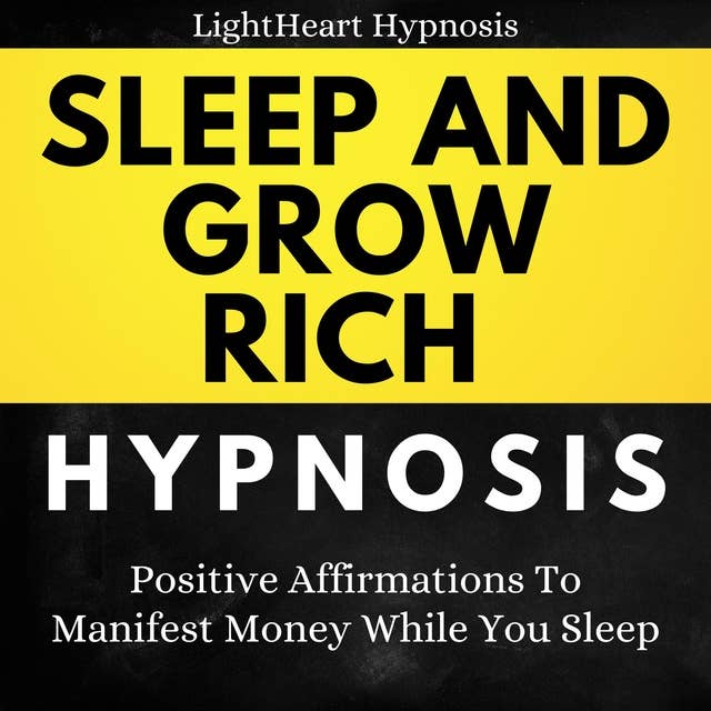 Sleep And Grow Rich Hypnosis: Positive Affirmations To Manifest Money While You Sleep