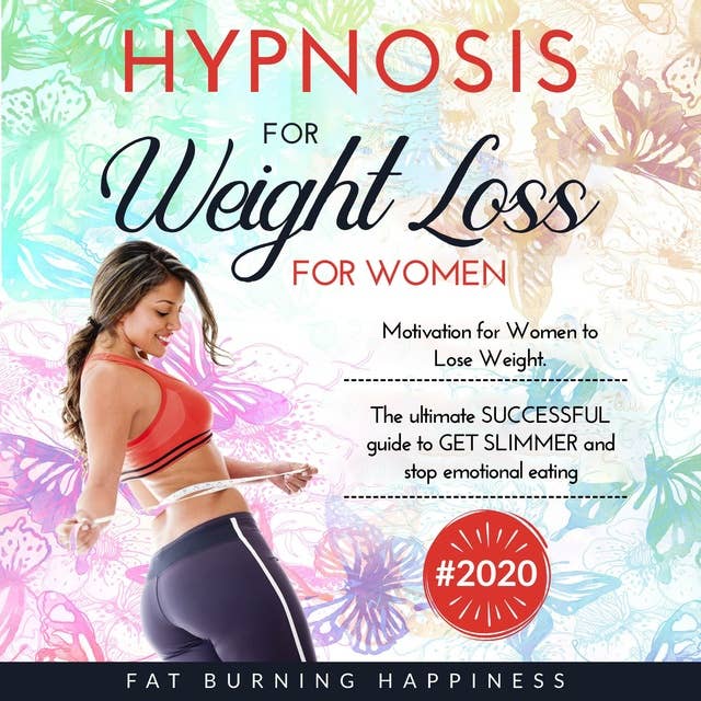 Hypnosis for Weight Loss for Women: Motivation for Women to Lose Weight. The Ultimate Successful Guide to Get Slimmer and Stop Emotional Eating.