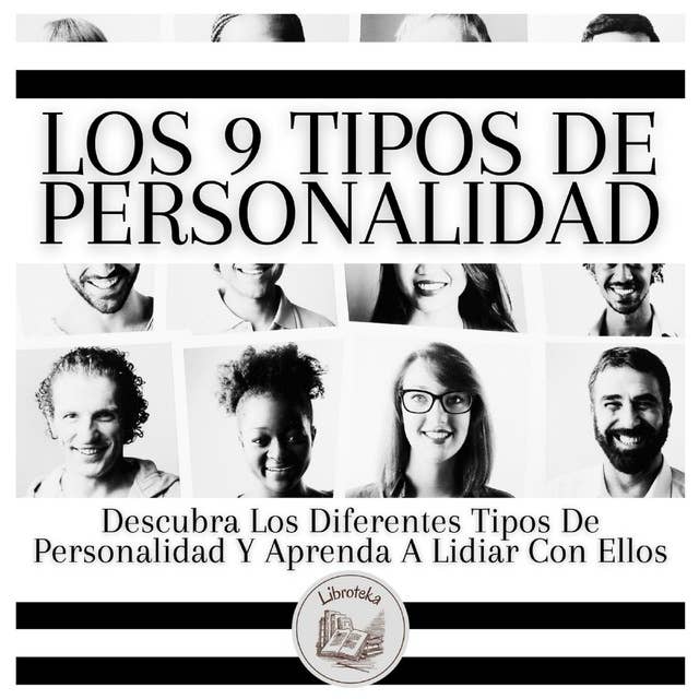 Los 9 Tipos De Personalidad: Descubra Los Diferentes Tipos De Personalidad Y Aprenda A Lidiar Con Ellos