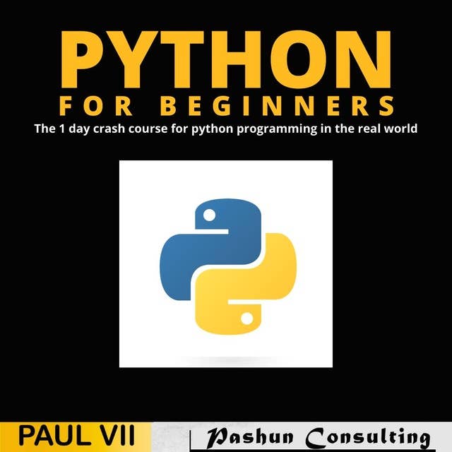 Python for Beginners: The 1 Day Crash Course For Python Programming In The Real World 