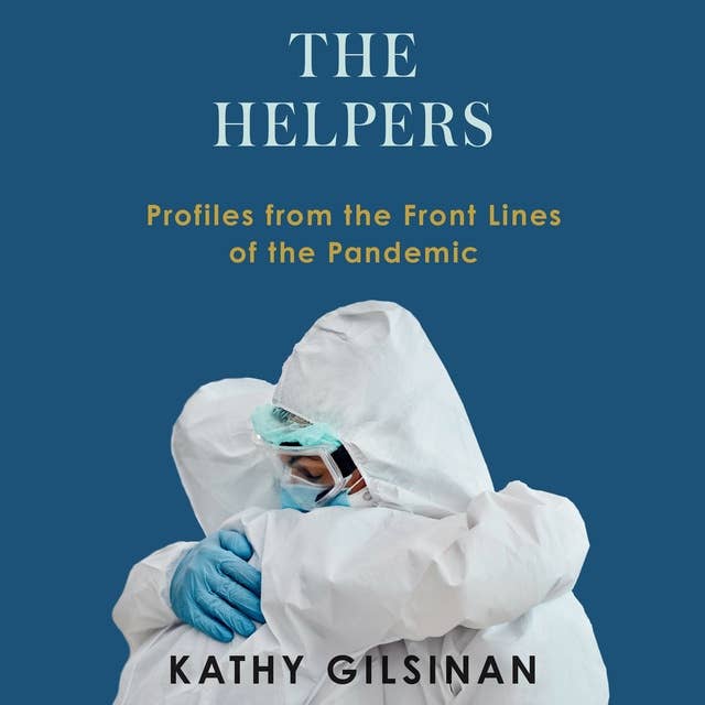 The Helpers: Profiles from the Front Lines of the Pandemic