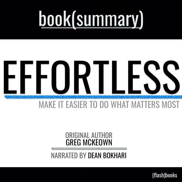 Effortless by Greg McKeown - Book Summary: Make it Easier to Do What Matters Most