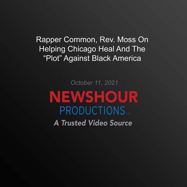 Rapper Common, Rev. Moss On Helping Chicago Heal And The ‘Plot’ Against Black America