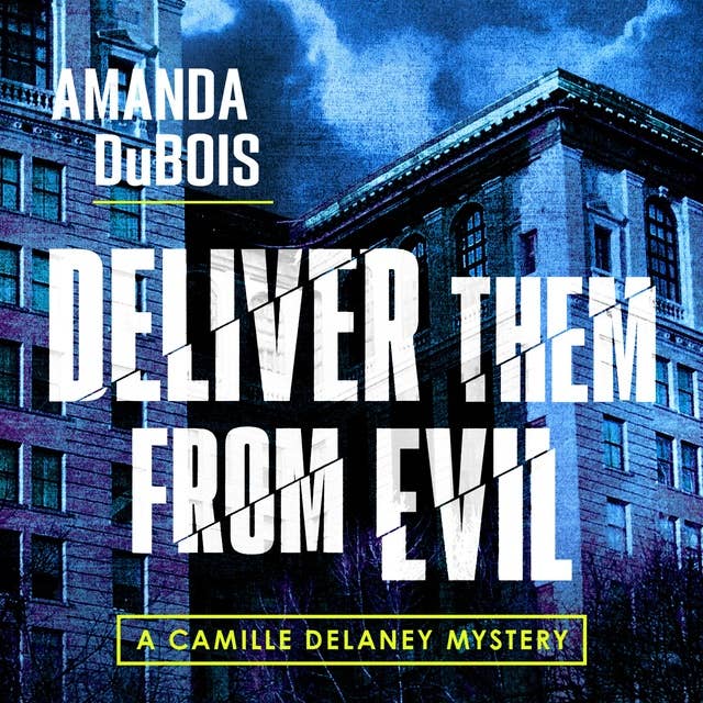Deliver Them From Evil: A Camille Delaney Mystery, Book 2