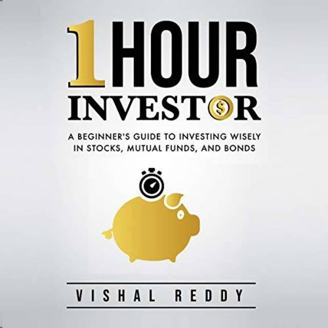 One Hour Investor: A Beginner's Guide to Investing Wisely in Stocks, Mutual Funds, and Bonds
