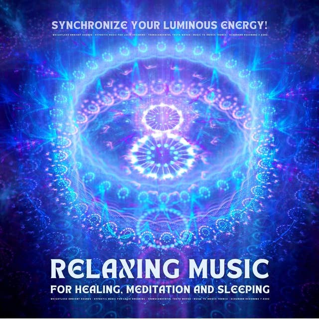Allow Yourself To Be Whisked Away: Relaxing Music for Healing, Meditation and Sleeping: Weightless Ambient Sounds - Synchronize Your Luminous Energy
