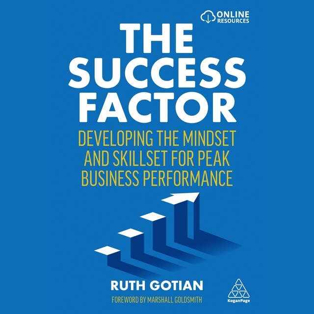 The Success Factor: Developing the Mindset and Skillset for Peak Business Performance