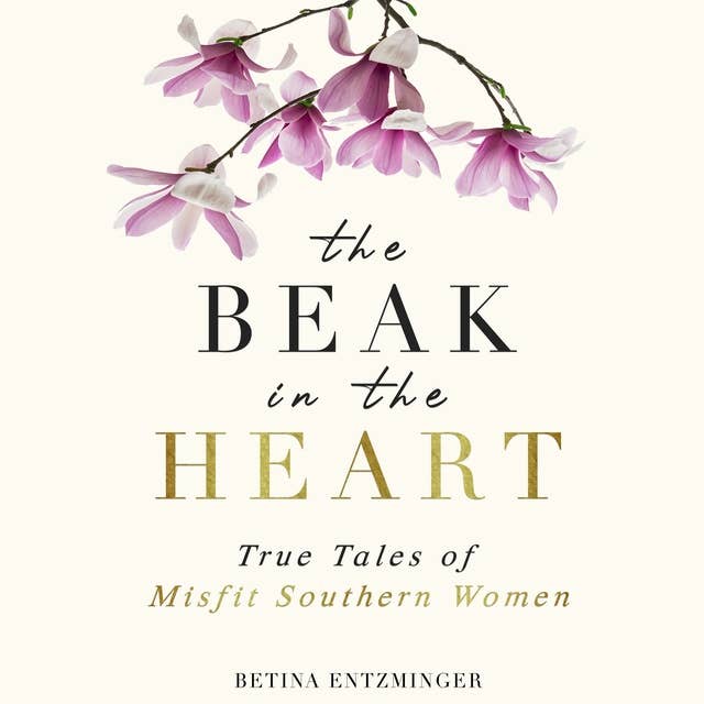 The Beak in the Heart: True Tales of Misfit Southern Women