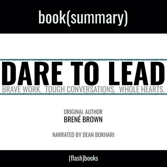 Summary: Dare to Lead by Brené Brown: Brave Work. Tough Conversations. Whole Hearts.