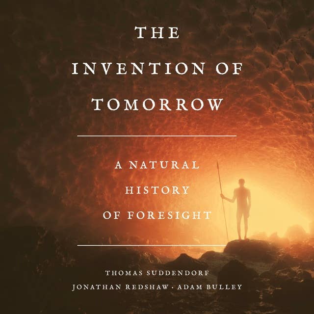 The Invention of Tomorrow: A Natural History of Foresight