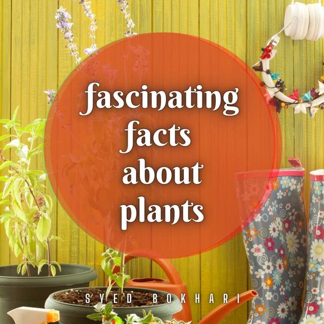 Fascinating Facts About Plants: You'll Love To Share
